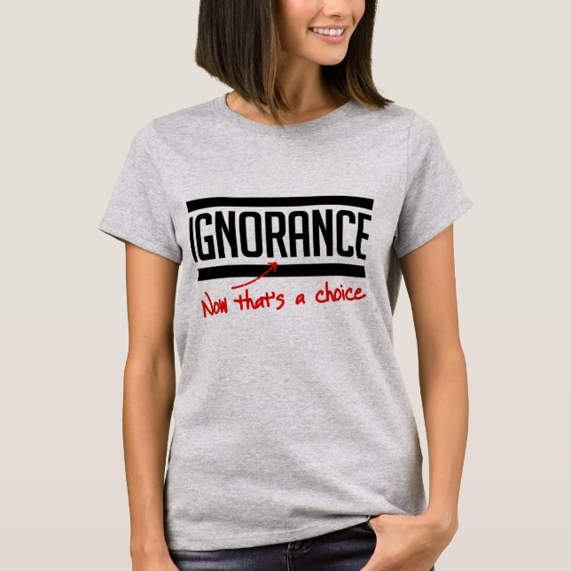 Camiseta A ignorância é uma escolha (Frente)