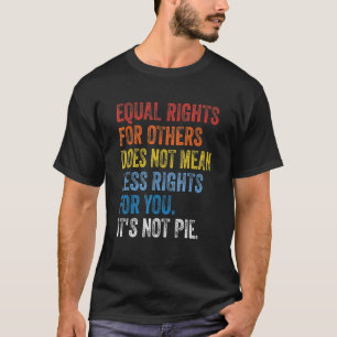 Camiseta A Igualdade De Direitos Para Outros Não Significa