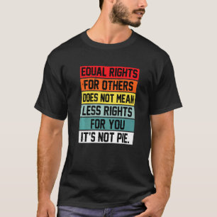 Camiseta A Igualdade De Direitos Para Outros Não Significa