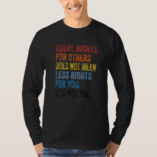 Camiseta A Igualdade De Direitos Para Outros Não Significa
