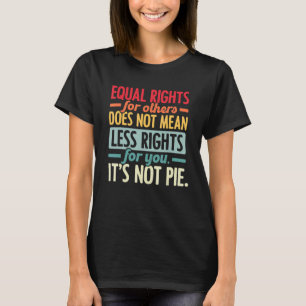 Camiseta A Igualdade De Direitos Para Outros Não Significa