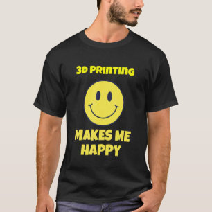 Camiseta A impressão 3d me faz feliz design de hobby