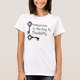 Camiseta A indecisão é a chave à flexibilidade