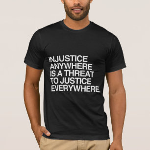 CAMISETA A INJUSTIÇA EM QUALQUER LUGAR É UMA AMEAÇA A