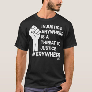 Camiseta A injustiça em qualquer lugar é uma ameaça à justi