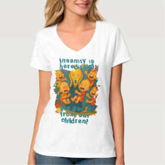 Camiseta A insanidade é hereditária!