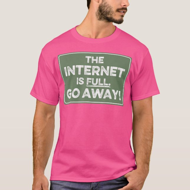 Camiseta A Internet Está Cheia Vá Embora (Frente)