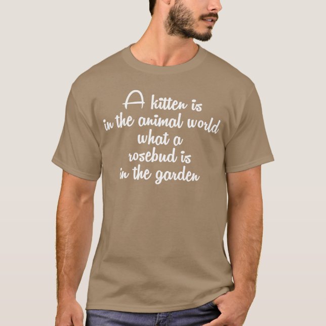 Camiseta A kitten is in the animal world what a rosebud ret (Frente)