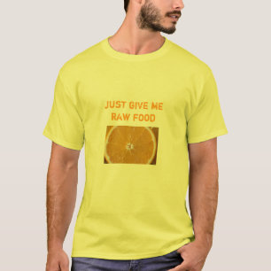 Camiseta a laranja, apenas dá-me a comida crua