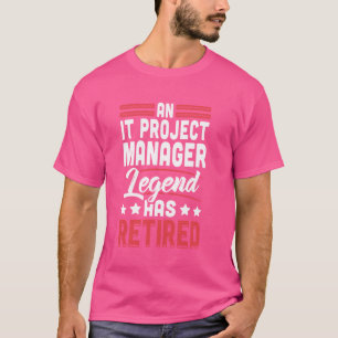 Camiseta A Legenda do gerente de projetos de TI está aposen
