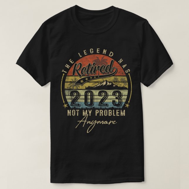 Camiseta A Lenda Aposentou-Se 2023 E Não O Meu Problema Mai (Frente do Design)