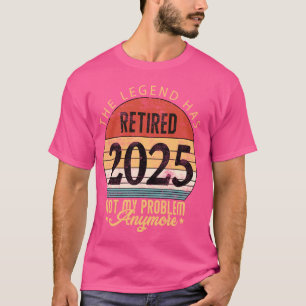 Camiseta A Lenda Aposentou-Se 2025 E Não O Meu Problema Mai