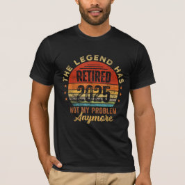 Camiseta A Lenda se Aposentou 2025 Não é Mais Meu Problema