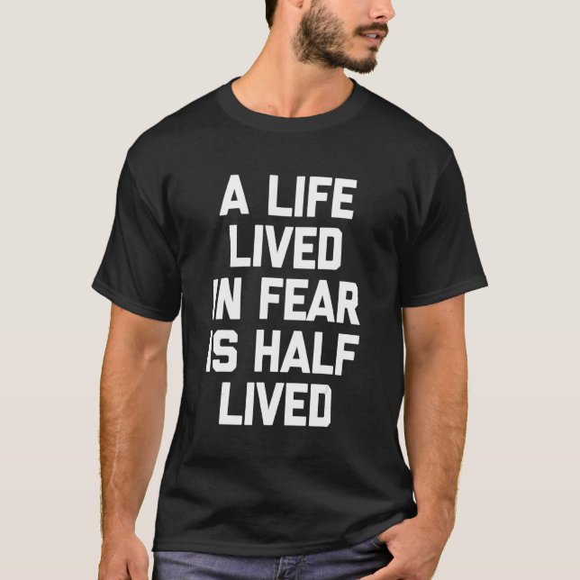 Camiseta A Life Lived In Fear Is Half Lived   Saying Humor  (Frente)
