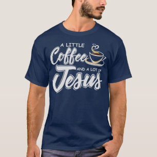 Camiseta A little coffee and a whole lot of Jesus