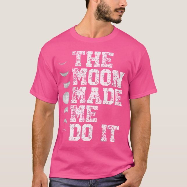 Camiseta A Lua Fez-Me Fazer Isso Astronomia Da Fase Da Lua (Frente)