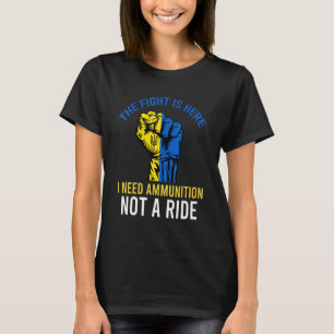 Camiseta A Luta Está Aqui, Preciso De Munições, Não De Uma