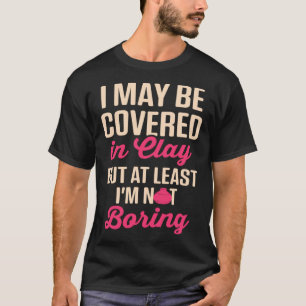 Camiseta A mãe da bateria coberta de argila, mas pelo menos
