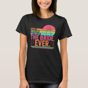 Camiseta A Mãe Mais Incrível Da Noiva Que Corresponde Ao Di