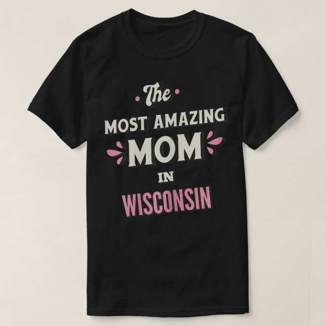 Camiseta A Mãe Mais Incrível Do Wisconsin (Frente do Design)
