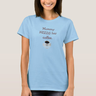 Camiseta A mamãe precisa seu café