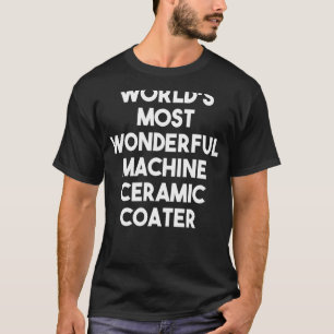 Camiseta A Máquina Mais Maravilhosa de Coater Cerâmico