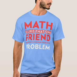 Camiseta A Matemática É Como Aquele Amigo Que Espera Que To