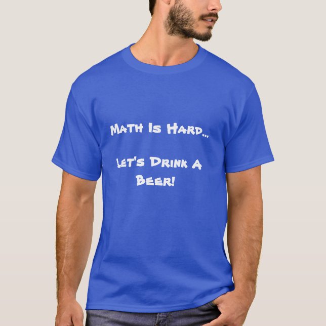 Camiseta A matemática é dura, deixou-nos beber uma cerveja (Frente)