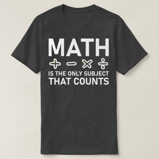 Camiseta A Matemática É O Único Assunto Que Conta (Frente do Design)