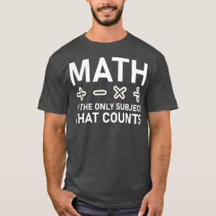 Camiseta A Matemática É O Único Assunto Que Conta