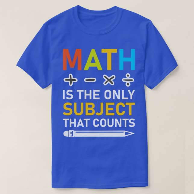 Camiseta A Matemática É O Único Assunto Que Conta 3 (Frente do Design)