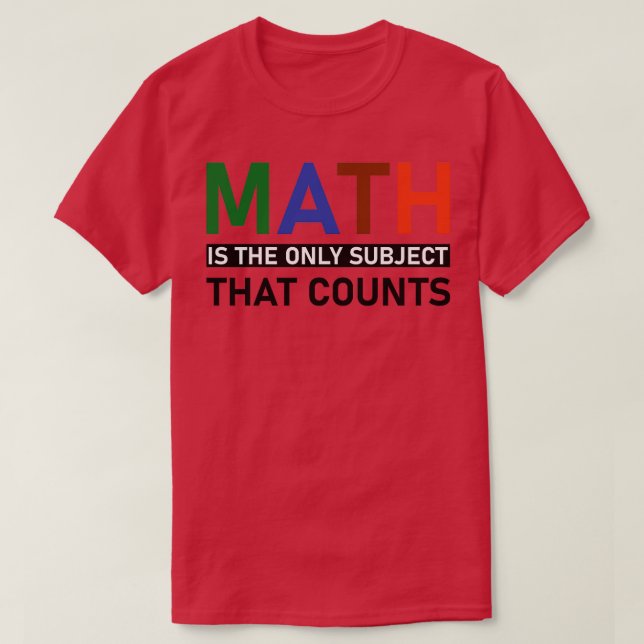 Camiseta A Matemática É O Único Assunto Que Conta Com 6 (Frente do Design)