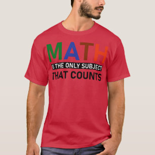 Camiseta A Matemática É O Único Assunto Que Conta Com 6