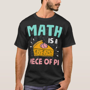 Camiseta A matemática é um presente de Pie Pi Day & Math Lo
