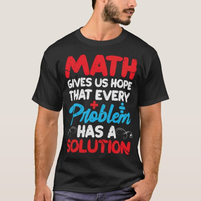 Camiseta A Matemática Nos Dá Esperança De Que Cada Problema (Frente)