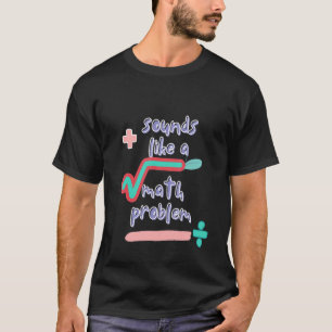 Camiseta A Matemática Parece Um Problema Matemático