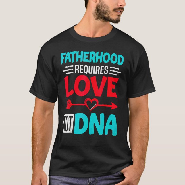 Camiseta A Maternidade Requer Amor Não Dna Stepfathe Stepfa (Frente)