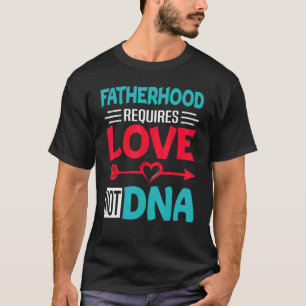 Camiseta A Maternidade Requer O Dia de os pais Love Not Dna