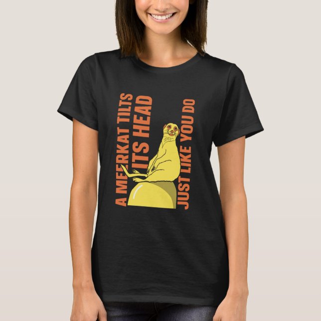 Camiseta A Meerkat tilts its Head just Like You do - Meerka (Frente)