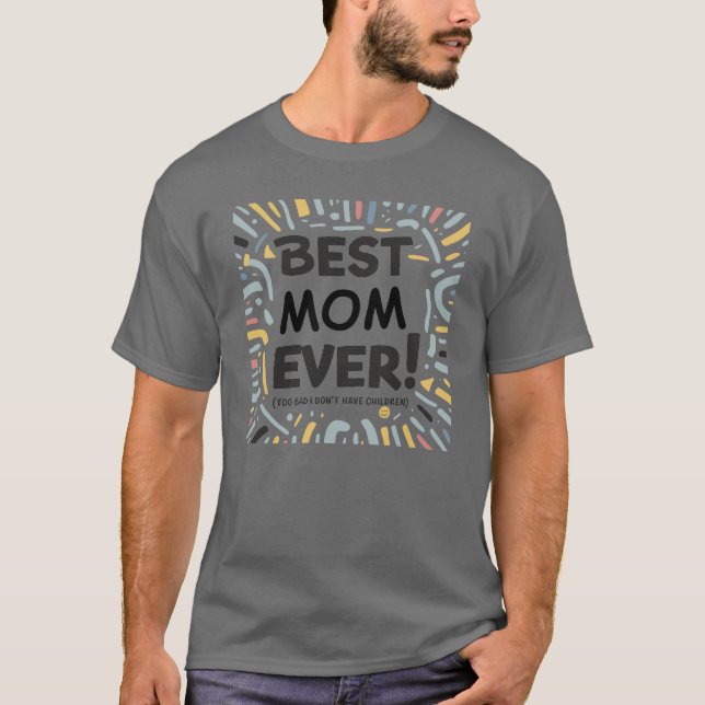 Camiseta A melhor mãe de sempre (pena que nunca tive filhos (Frente)