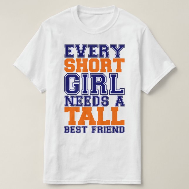 Camiseta A menina curta precisa um melhor amigo alto (Frente do Design)