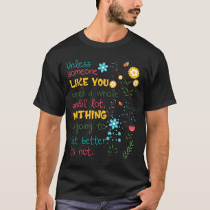 Camiseta A Menos Que Alguém Como Você Se Preocupe Muito
