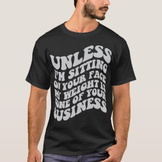 Camiseta A menos que eu esteja sentado em seu rosto meu pes