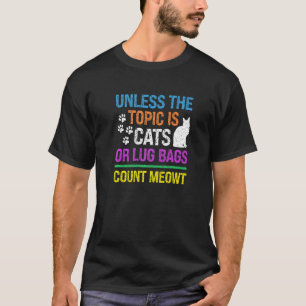 Camiseta A Menos Que O Tópico Seja Gatos Ou Sacolas Cont Me