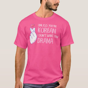 Camiseta A Menos Que Seja Coreano Não Quero Seu Drama Engra