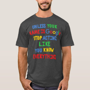 Camiseta A menos que seu nome seja Google pare de agir como
