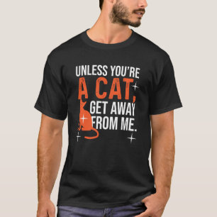 Camiseta A Menos Que Você Seja Um Gato Fique Longe De Mim G