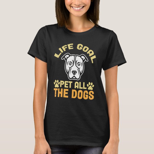 Camiseta A Meta De Vida Pet Todos Os Cães Com A Cara De Pup (Frente)