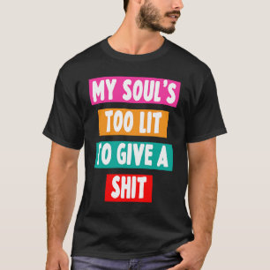 Camiseta A Minha Alma Está Demais Para Dar Uma Engraçada Sa