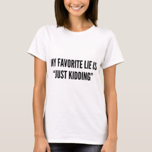 Camiseta A Minha Mentira Favorita É "Apenas Brincando"